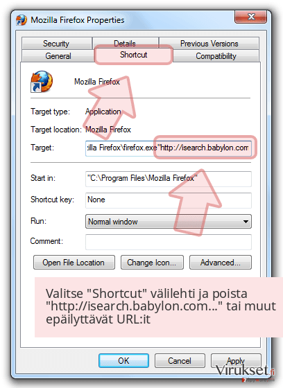 Valitse 'Shortcut' välilehti ja poista 'http://isearch.babylon.com...' tai muut epäilyttävät URL:it Valitse 'Shortcut' välilehti ja poista 'http://isearch.babylon.com...' tai muut epäilyttävät URL:it