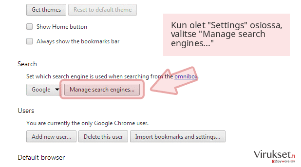 Kun olet 'Settings' osiossa, valitse 'Manage search engines...' Kun olet 'Settings' osiossa, valitse 'Manage search engines...'